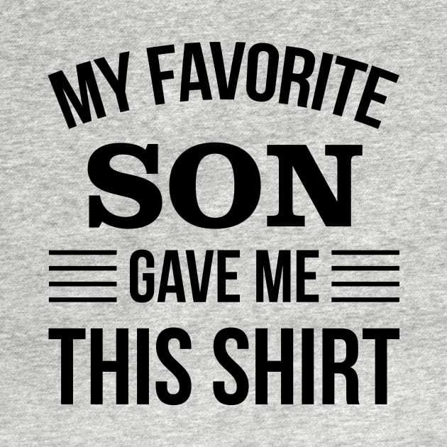 Funny Fathers Day - My Favorite Son Gave Me THis T-Shirt - Papa Gift by stonefruit